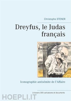 christophe stener - dreyfus, le judas français