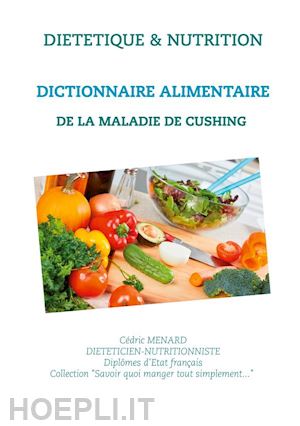 cédric menard - dictionnaire alimentaire de la maladie de cushing