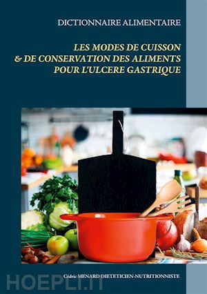 cédric menard - dictionnaire des modes de cuisson et de conservation des aliments pour l'ulcère gastrique