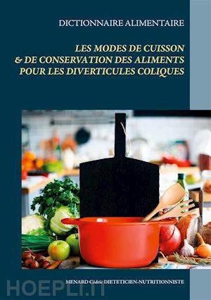 cédric menard - dictionnaire des modes de cuisson et de conservation des aliments pour les diverticules coliques
