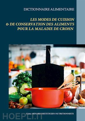 cédric menard - dictionnaire des modes de cuisson et de conservation des aliments pour le traitement diététique de la maladie de crohn