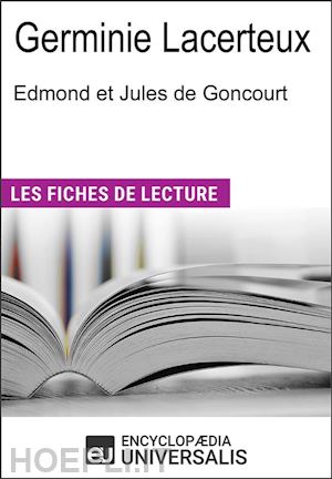 encyclopaedia universalis - germinie lacerteux d'edmond et jules de goncourt