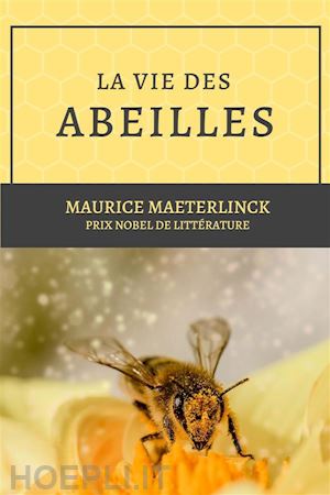 maurice maeterlinck - la vie des abeilles