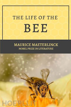 maurice maeterlinck; alfred sutro - the life of the bee