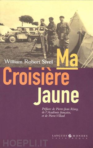 william robert sivel; pierre-jean rémy (préface); pierre villard (préface) - ma croisière jaune