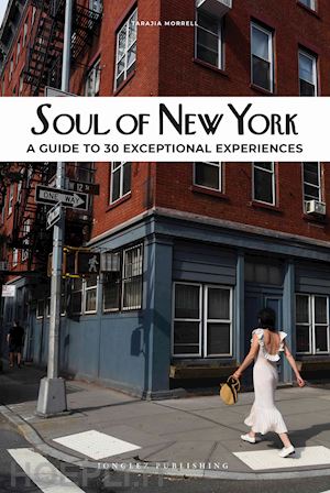 morrell tarajia - soul of new york. a guide to 30 exceptional experiences