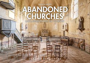 meslet francis - abandoned churches. unclaimed places of worship. ediz. illustrata