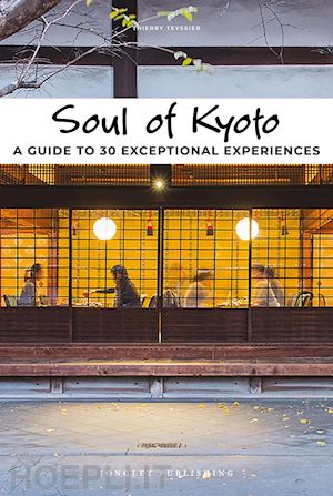 teyssier thierry - soul of kyoto. a guide to 30 exceptional experiences