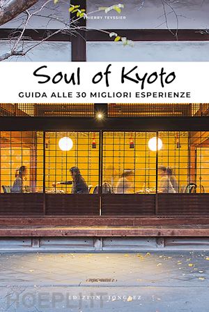 teyssier thierry - soul of kyoto. guida alle 30 migliori esperienze
