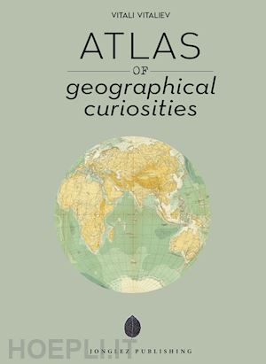 vitaliev vitali - atlas of geographical anomalies. ediz. illustrata
