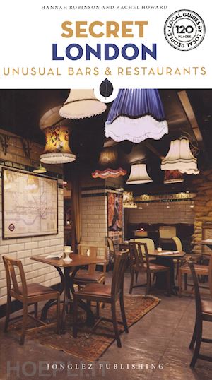 robinson hannah; howard rachel - secret london. 2024 unusual bars & restaurants