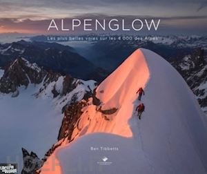 tibbets ben - alpenglow - les plus belles voies sur les 4000 des alpes