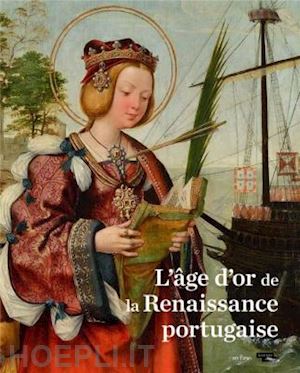 chastel-rousseau c., deswarte-rosa s.; caetano j. - l'age d'or de la renaissance portugaise