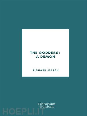 richard marsh - the goddess: a demon