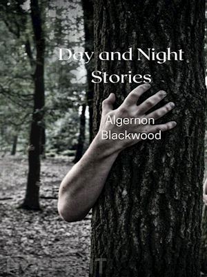 algernon blackwood - day and night stories