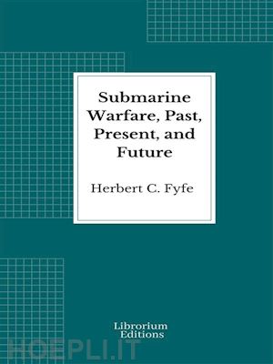 herbert c. fyfe - submarine warfare, past, present, and future