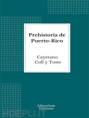 cayetano coll y toste - prehistoria de puerto-rico