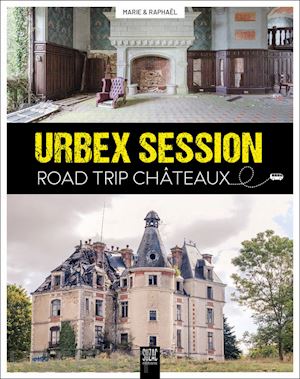 marie & raphael - urbex session, road trip chateaux