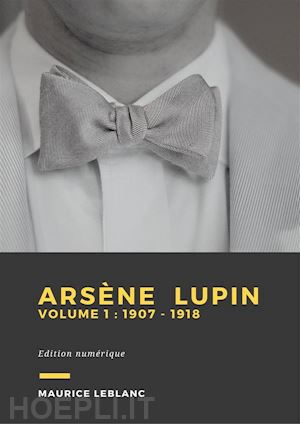 maurice leblanc - arsène lupin - volume 1
