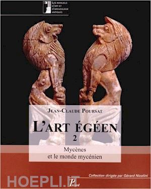 poursat jean-claude - l'art egeen tome 2 . mycenes et le monde mycenien