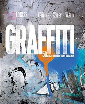 lokiss - graffiti 50 ans d'interactions urbaines