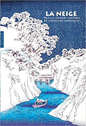 bouquillard jocelyn - la neige par les grands maitres de l'estampe japonaise