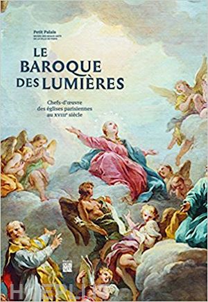 gouzi christine; leribault christophe - le baroque des lumieres . chefs-d'oeuvre des eglises parisiennes au xviii s.