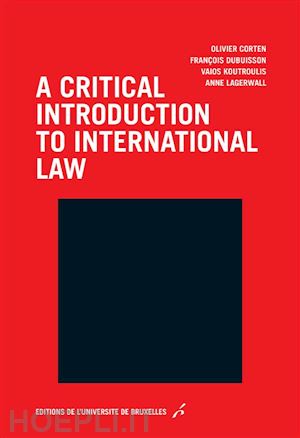 olivier corten; françois dubuisson; vaios koutroulis - a critical introduction to international law