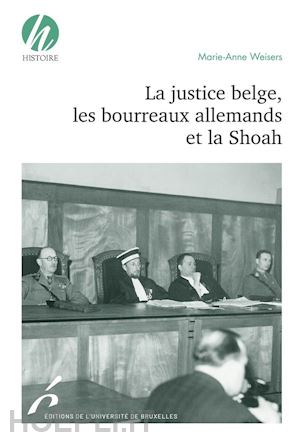 marie-anne weisers - la justice belge, les bourreaux allemands et la shoah
