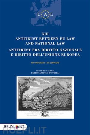 enrico adriano raffaelli - antitrust between eu law and national law/antitrust fra diritto nazionalee diritto dell'unione europea