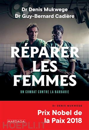 denis mukwege; guy-bernard cadière - réparer les femmes