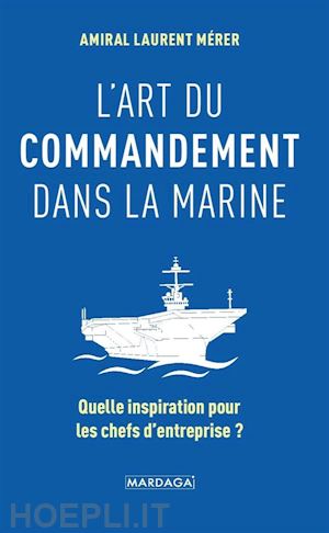 laurent mérer - l'art du commandement dans la marine