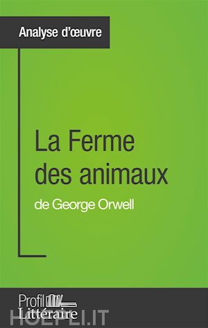 profil-litteraire.fr; quentin de ghellinck - la ferme des animaux de george orwell (analyse approfondie)