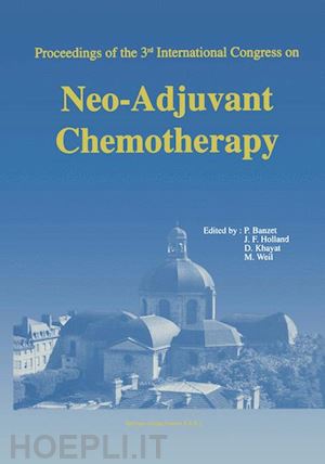 banzet pierre (curatore); holland james f. (curatore); khayat david (curatore); weil marise (curatore) - proceedings of the 3rd international congress on neo-adjuvant chemotherapy