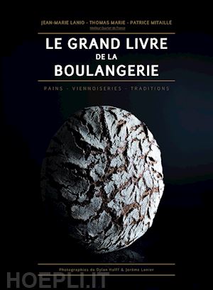 lanio jean-marie; marie thomas; mitaille' patrice - le grand livre de la boulangerie