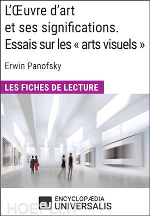 encyclopaedia universalis - l'oeuvre d'art et ses significations. essais sur les « arts visuels » d'erwin panofsky
