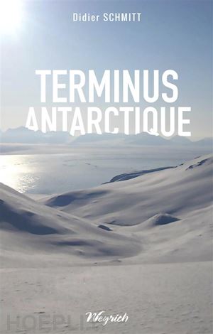 didier schmitt - terminus antarctique