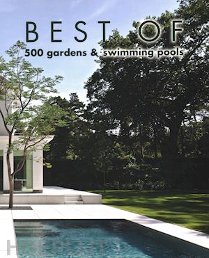 pauwels, wim - best of 500 gardens & swimming pools