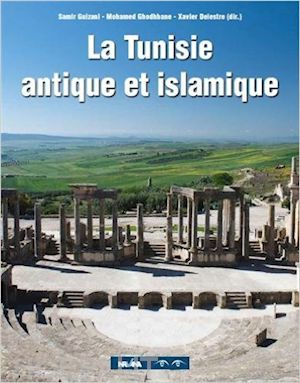 guizani samir; ghodhbane mohamed; delestre xavier - la tunisie antique et islamique