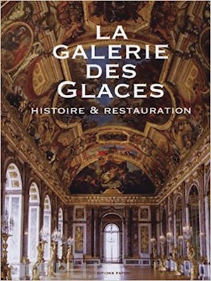 aa.vv. - galerie des glaces (lla). histoire & restauration