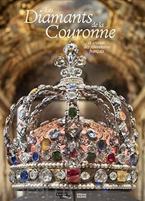 dion- tenenbaum anne - les diamants de la couronne et joyaux des souverains francais