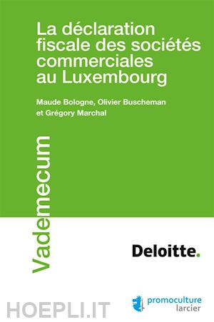 maude bologne; olivier buscheman; grégory marchal - la déclaration fiscale des sociétés commerciales au luxembourg