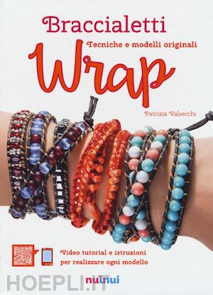 valsecchi patrizia - braccialetti wrap. tecniche e modelli originali