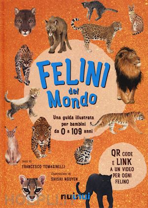 tomasinelli francesco - felini del mondo. una guida illustrata per bambini da 0 a 109 anni. ediz. a colo