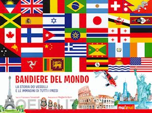 tomasinelli francesco - bandiere del mondo. la storia dei vessilli e le immagini di tutti i paesi