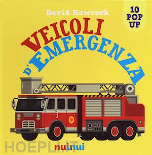 hawcock david - veicoli d'emergenza. libro pop-up. ediz. a colori