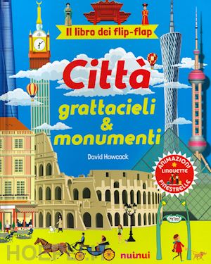 hawcock david - citta', grattacieli e monumenti. il libro dei flip flap. ediz. a colori