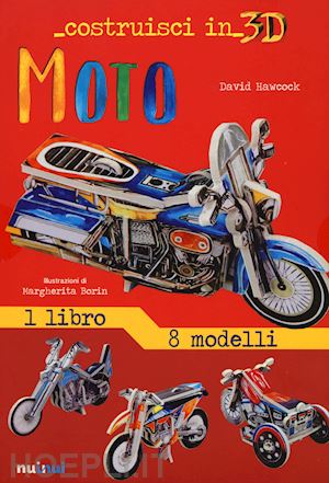 hawcock david - moto. costruisci in 3d. ediz. a colori. con gadget