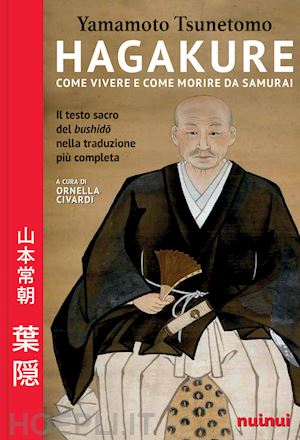 tsunetomo yamamoto; civardi o. (curatore) - hagakure. come vivere e morire da samurai