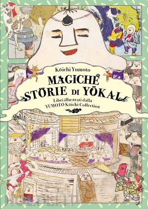 koichi yumoto - magiche storie di yôkai. libri illustrati dalla yumoto kôichi collection. il fascino e i misteri del giappone